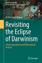 Micha¿ Jakub Wagner, Michal Jakub Wagner - Revisiting the Eclipse of Darwinism