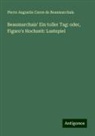 Pierre Augustin Caron De Beaumarchais - Beaumarchais' Ein toller Tag: oder, Figaro's Hochzeit: Lustspiel