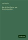 Otto Hartwig - Aus Sicilien: Cultur- und Geschichtsbilder