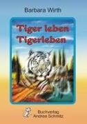Barbara Wirth - Tiger leben Tigerleben