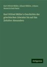 Johann Heitz, Johann Heinrich Emil Heitz, Eduard Müller, Karl Otfried Müller - Karl Otfried Müller's Geschichte der griechischen Literatur bis auf das Zeitalter Alexanders