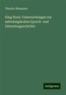 Theodor Wissmann - King Horn: Untersuchungen zur mittelenglischen Sprach- und Litteraturgeschichte
