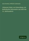Léon Dacheux, Wilhelm Lindemann - Johannes Geiler von Kaisersberg, ein katholischer Reformator am Ende des 15. Jahrhunderts