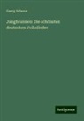 Georg Scherer - Jungbrunnen: Die schönsten deutschen Volkslieder