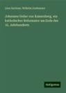 Léon Dacheux, Wilhelm Lindemann - Johannes Geiler von Kaisersberg, ein katholischer Reformator am Ende des 15. Jahrhunderts