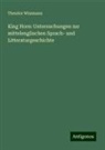 Theodor Wissmann - King Horn: Untersuchungen zur mittelenglischen Sprach- und Litteraturgeschichte