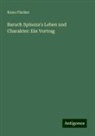 Kuno Fischer - Baruch Spinoza's Leben und Charakter: Ein Vortrag