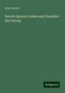 Kuno Fischer - Baruch Spinoza's Leben und Charakter: Ein Vortrag