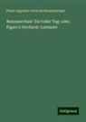 Pierre Augustin Caron De Beaumarchais - Beaumarchais' Ein toller Tag: oder, Figaro's Hochzeit: Lustspiel