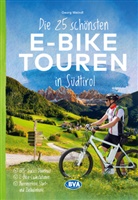 Georg Weindl, BVA BikeMedia GmbH, BVA BikeMedia GmbH - Die 25 schönsten E-Bike Touren in Südtirol mit E-Bike Ladestationen, mit barrierefreien Start-/Zielbahnhöfen, mit GPS-Track-Download via website oder Kartenapp
