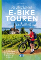 Otmar Steinbicker, BVA BikeMedia GmbH, BVA BikeMedia GmbH - Die 25 schönsten E-Bike Touren am Bodensee mit E-Bike Ladestationen, mit barrierefreien Start-/Zielbahnhöfen, mit GPS-Track-Download via website oder Kartenapp