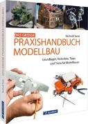 Berthold Tacke - Das große Praxishandbuch Modellbau - Grundlagen, Techniken, Tipps und Tricks für Modellbauer
