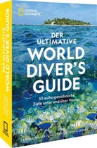 Carrie Miller, Brian Skerry, Chris Taylor - Der ultimative World Diver's Guide