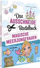 Andrea Küssner-Neubert - Das Ausschneide-Bastelbuch - Magische Meerjungfrauen