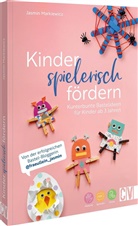 Jasmin Markiewicz - Kinder spielerisch fördern: KunterbunteBastelideen für Kinder ab 3 Jahren