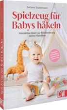 Svitlana Stadelmann - Spielzeug für Babys häkeln