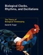 Daniel B. Forger - Biological Clocks, Rhythms, and Oscillations
