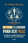 Dr. Pablo Gómez - Entrena tu cerebro para ser feliz / Train Your Brain to Be Happy