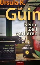 Ursula K Le Guin, Ursula K. Le Guin - Keine Zeit verlieren