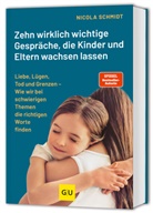 Nicola Schmidt - Das artgerecht Gespräche-Buch: Zehn wirklich wichtige Gespräche, die Kinder und Eltern wachsen lassen