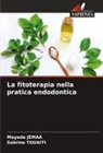 Mayada Jemaa, Sabrine Touaiti - La fitoterapia nella pratica endodontica