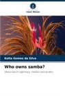 Katia Gomes da Silva - Who owns samba?