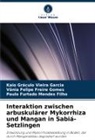 Vânia Fe Freire Gomes, Vânia Felipe Freire Gomes, Kaio Gráculo Vieira Garcia, Paulo Furtado Mendes Filho - Interaktion zwischen arbuskulärer Mykorrhiza und Mangan in Sabiá-Setzlingen