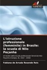 Fabiana de Arruda Resende Reis - L'istruzione professionale (femminile) in Brasile: la scuola di Nilo Peçanha