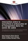 Vânia Felipe Freire Gomes, Kaio Gráculo Vieira Garcia, Paulo Furtado Mendes Filho - Interaction entre la mycorhize à arbuscules et le manganèse dans les semis de sabiá