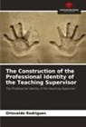Oriovaldo Rodrigues - The Construction of the Professional Identity of the Teaching Supervisor