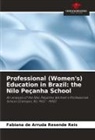 Fabiana de Arruda Resende Reis - Professional (Women's) Education in Brazil: the Nilo Peçanha School