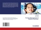 Aneri Kapadia, Bhumi Sarvaiya, Vasudha Sodani - Practice Management in Pediatric Dentistry