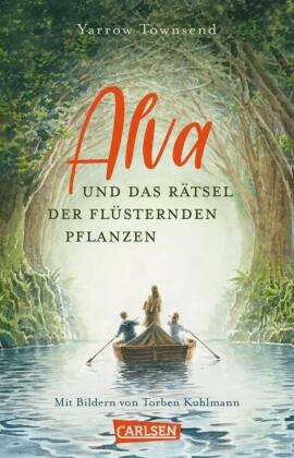 Yarrow Townsend, Torben Kuhlmann - Alva und das Rätsel der flüsternden Pflanzen - Abenteuerliche Reise durch die Wildnis für Kinder ab 10 Jahren
