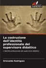 Oriovaldo Rodrigues - La costruzione dell'identità professionale del supervisore didattico