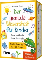 Antonia Bauer - Der geniale Wissenstest für Kinder - Was weißt du über die Welt?
