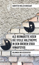 Hanspeter Müller-Drossaart - Als Bernadette Kiser die steile Holztreppe in den oberen Stock hinaufstieg