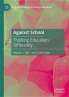 Stephen Ball, Stephen J Ball, Stephen J. Ball, Jordi Collet-Sabé - Against School