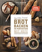 Lutz Geißler - Brot backen in Perfektion mit Hefe