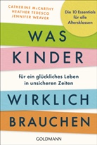Catherine Mccarthy, Heather Tedesco, Jenni Weaver, Jennifer Weaver - Was Kinder für ein glückliches Leben in unsicheren Zeiten wirklich brauchen