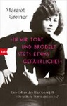 Margret Greiner - »In mir tobt und brodelt stets etwas Gefährliches«