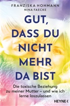Nina Faecke, Franziska Hohmann - Gut, dass du nicht mehr da bist