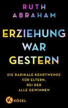 Ruth Abraham - Erziehung war gestern