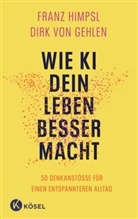 Dirk von Gehlen, Franz Himpsl - Wie KI dein Leben besser macht