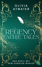 Olivia Atwater - Regency Faerie Tales - Das Duell mit dem dunklen Magier