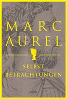 Marc Aurel, Marc Aurel - Marc Aurel. Selbstbetrachtungen