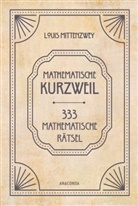 Louis Mittenzwey - Mathematische Kurzweil. 333 mathematische Rätsel