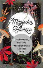 Stefan Haag - Magische Pflanzen. Liebeskräuter, Heil- und Zauberpflanzen aus aller Welt
