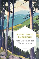 Henry D. Thoreau - Vom Glück, in der Natur zu sein