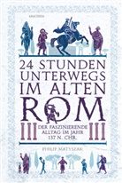 Philip Matyszak - 24 Stunden unterwegs im alten Rom