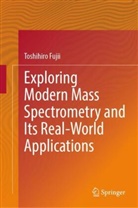 Toshihiro Fujii - Exploring Modern Mass Spectrometry and Its Real-World Applications